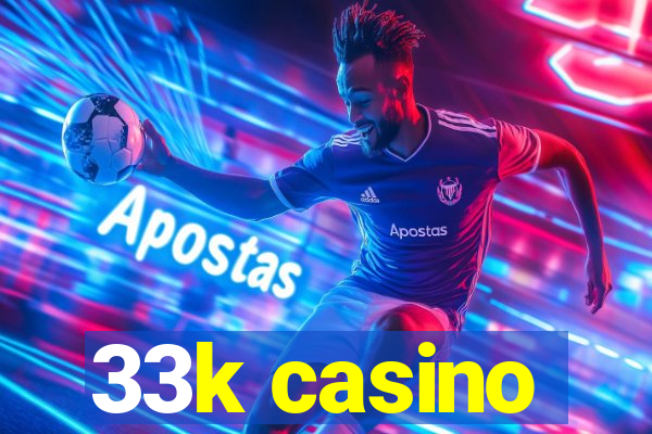 33k casino